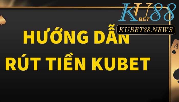 Rút tiền tại Kubet88