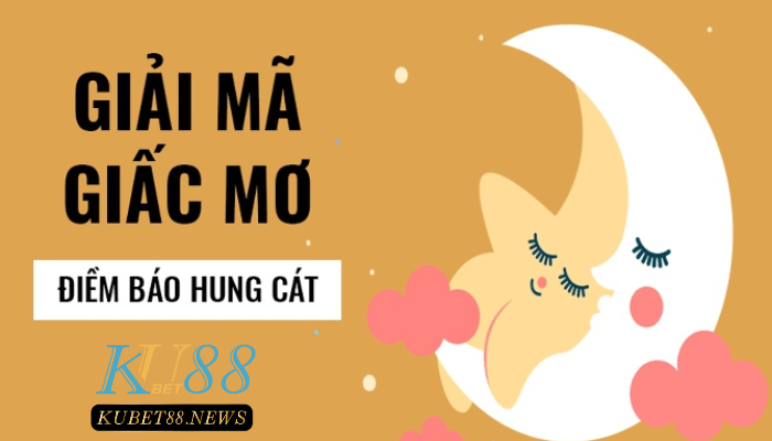 Giải mã giấc mơ dự báo hung cát