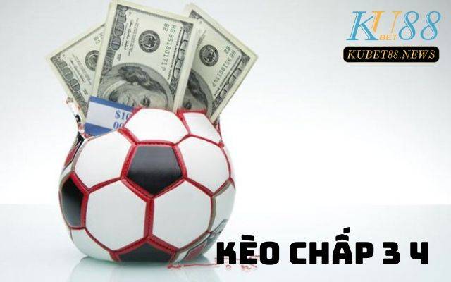 Tìm hiểu kèo chấp 3 4 trong cá cược bóng đá trực tuyến