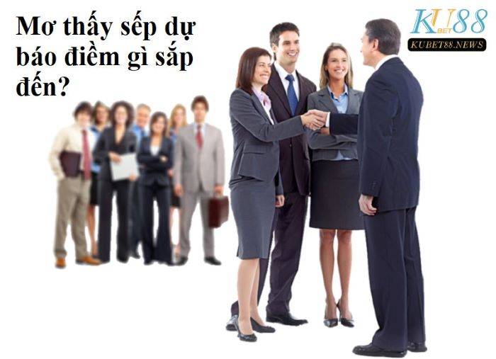 Mơ thấy sếp dự báo điềm gì sắp đến?