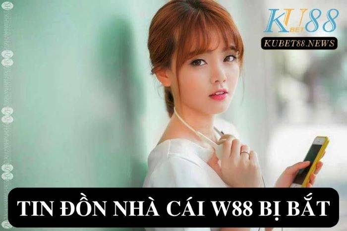 Nhà cái W88 bị bắt