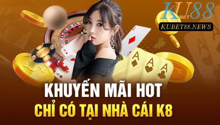 Đánh giá nhà cái K8 qua chương trình khuyến mãi