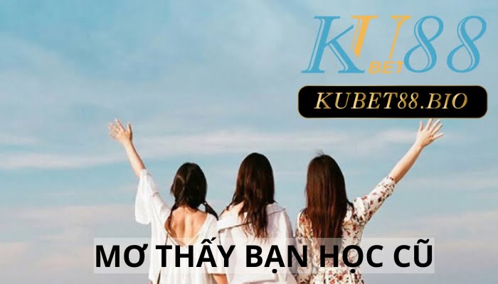 Mơ thấy bạn học cũ - Thông điệp nào đến với bạn