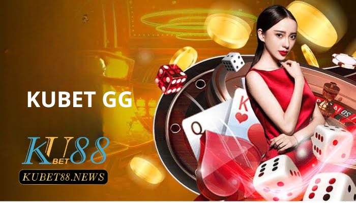 Sơ lược về nhà cái Kubet GG