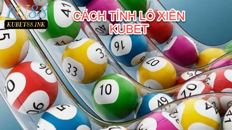 Cách tính lô xiên tại KUBET88