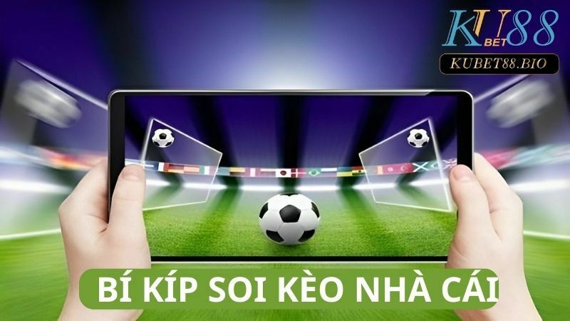 Bí kíp soi kèo nhà cái cực chuẩn từ chuyên gia Kubet năm 2023