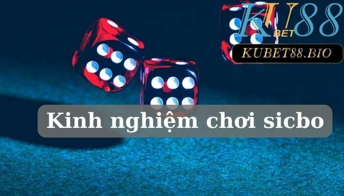 Kinh nghiệm chơi sicbo thế nào dễ thắng?