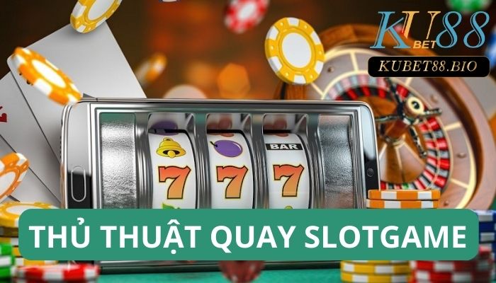 Top 6 thủ thuật quay Slotgame bất bại trên vòng quay may mắn