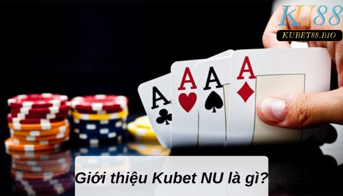 Kubet NU- Sân chơi khét tiếng trên thị trường 2023